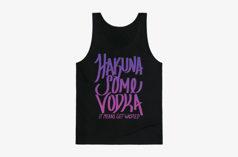 Hakuna Some Vodka Tank Top - Forget Glass Slippers This Princess Wears Sneakers, transparent png download