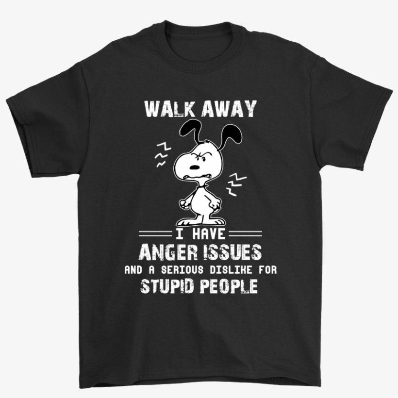 Walk Away I Have Anger Issues For Stupid People Snoopy - Hong Kong Souvenir T Shirts, transparent png download