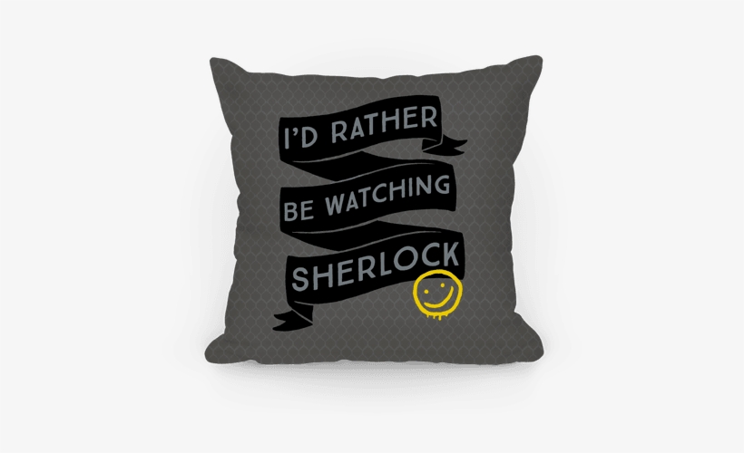 I'd Rather Be Watching Sherlock Pillow - Pillow, transparent png download