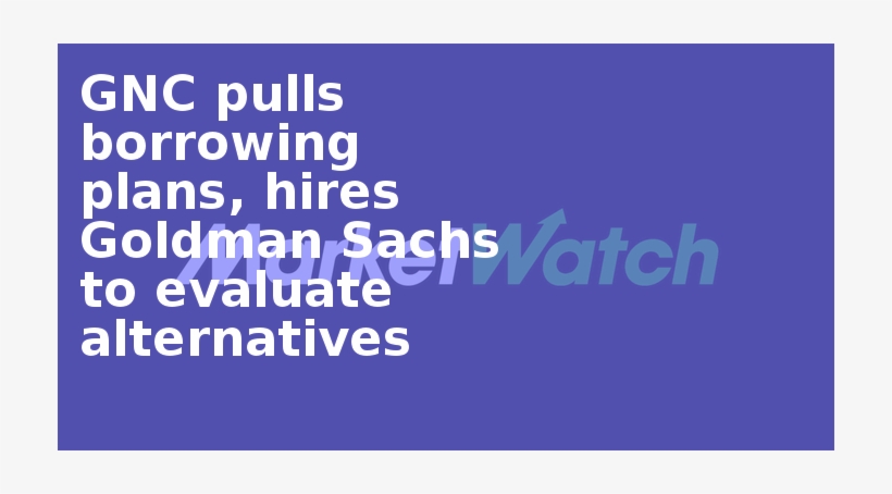 Gnc Pulls Borrowing Plans, Hires Goldman Sachs To Evaluate - Graphics, transparent png download