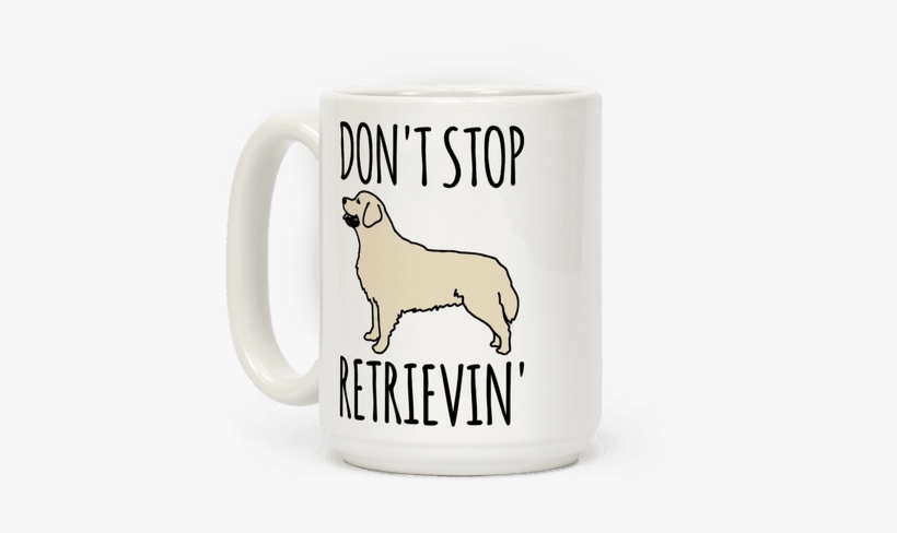 Don't Stop Retrievin' Golden Retriever Dog Parody - Oops I Don T Care Mug, transparent png download