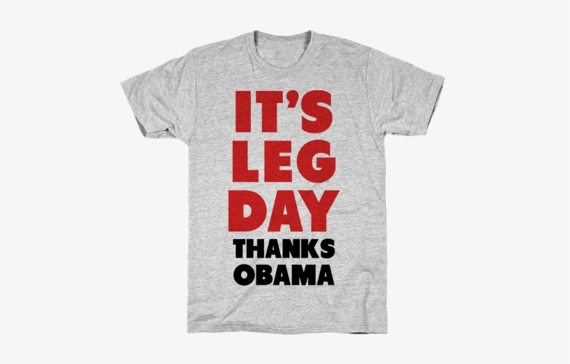 It's Leg Day Thanks Obama Mens T-shirt - Redneck Shirt, transparent png download