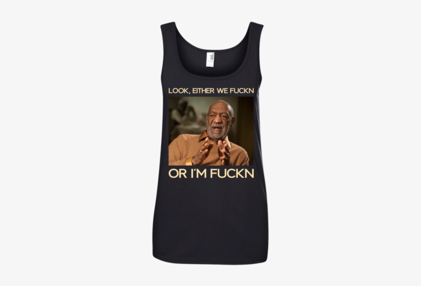 Look Either We Fuckn Or I'm Fuckn Bill Cosby Shirt - Bill Cosby Hoodies & Sweatshirts, transparent png download