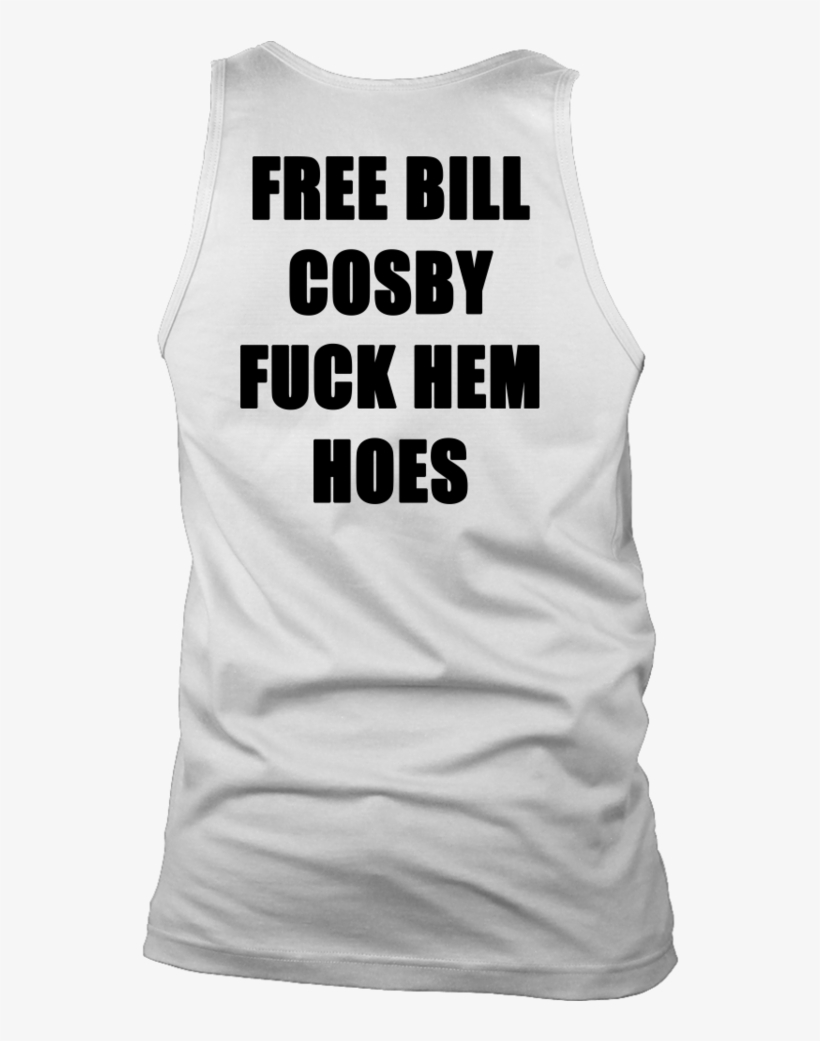 Free Bill Cosby Fuck Them Out Shirt - Free Bill Cosby Fuck Them Hoes, transparent png download