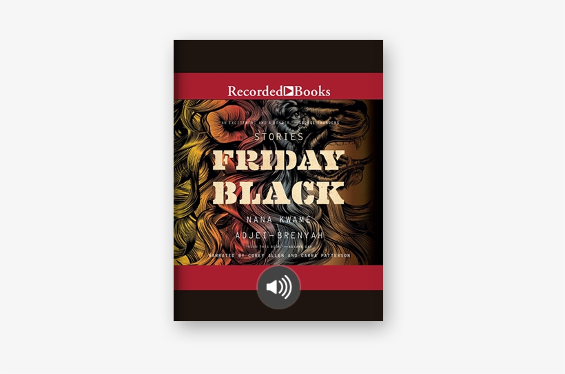 Friday Black By Nana Kwame Adjei-brenyah On Scribd - Audiobook, transparent png download