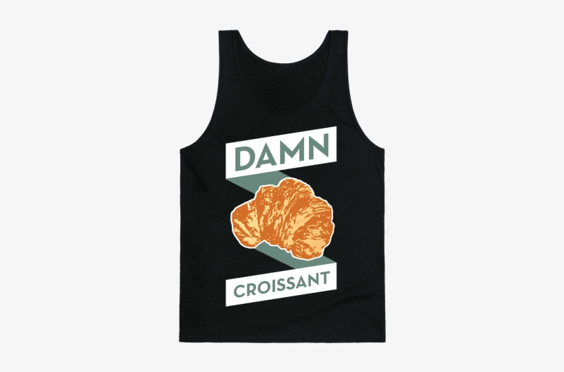 Damn Croissant Tank Top - You Are Strong You Are A Kelly Clarkson Song, transparent png download