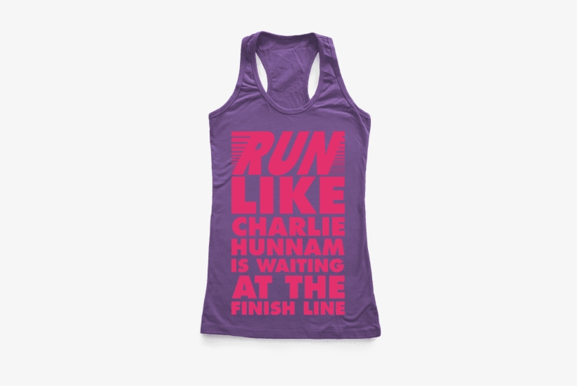 Run Like Charlie Hunnam Is Waiting At The Finish Line - Every Woman Should Know How To Clean Tank, transparent png download