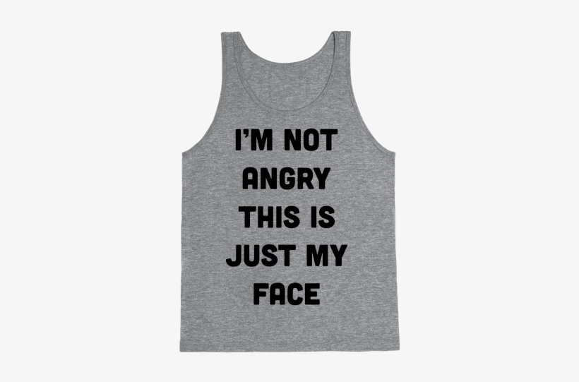 I'm Not Angry This Is Just My Face Tank Top - If You Don't Like Star Trek Then You Need To Get The, transparent png download