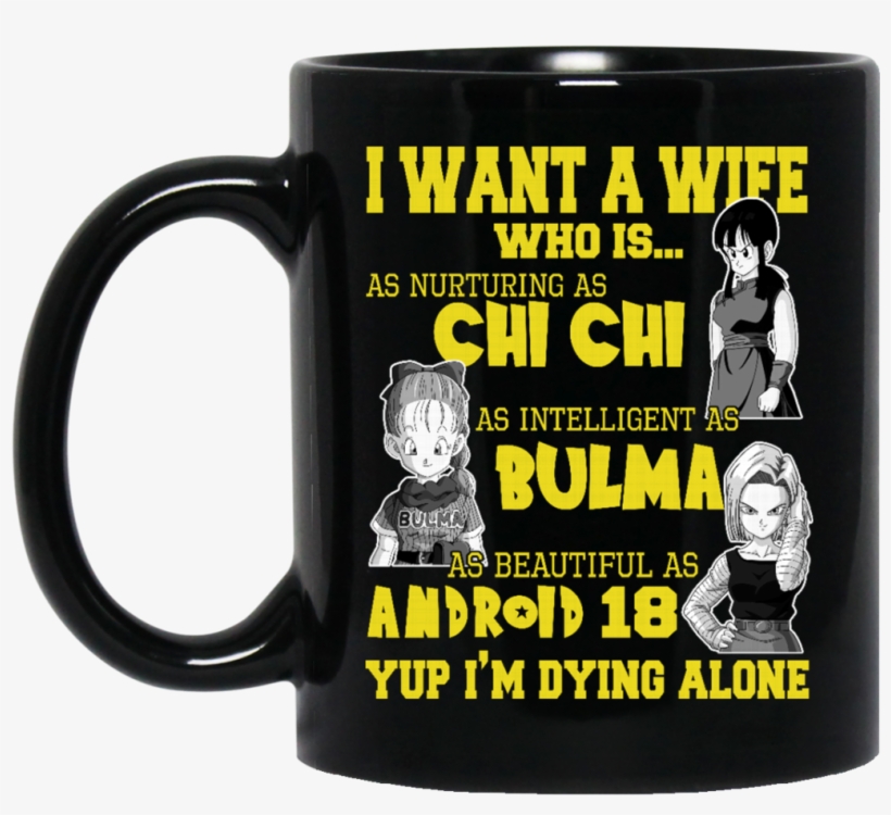 Dragon Ball Z Mug Want A Wife Nurturing As Chi Chi - Dragon Ball Z Tshirts Want A Girlfriend Nurturing As, transparent png download
