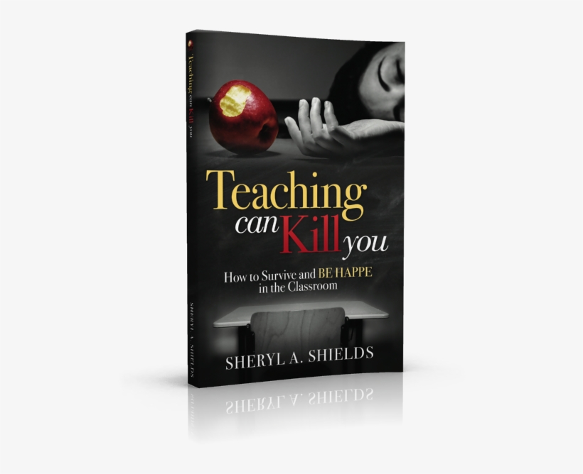 Teaching Can Kill You By Sheryl Shields, transparent png download