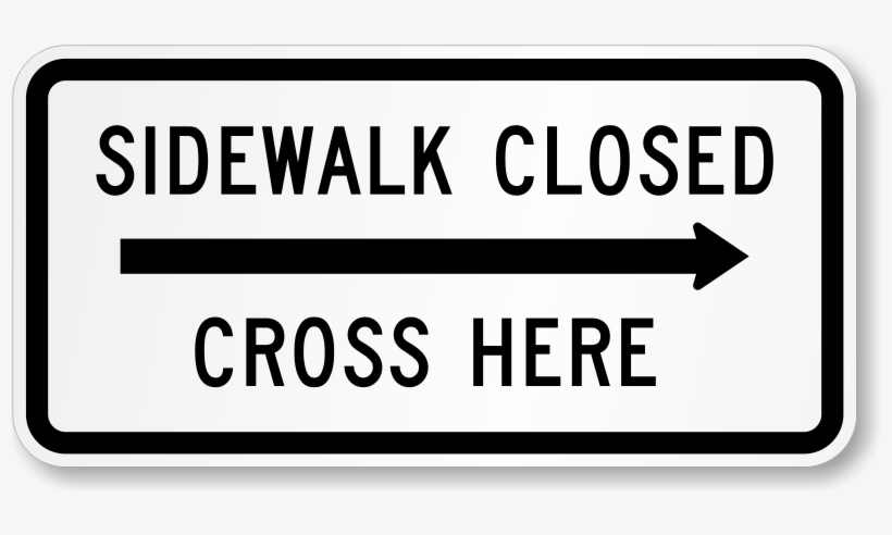 Right Arrow Sidewalk Closed, Cross Here Traffic Sign - Sidewalk Closed Ahead Cross Here, transparent png download