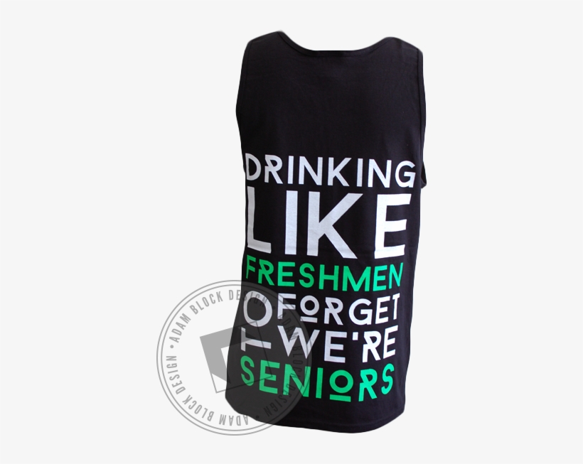 Drink Like Freshman Tank - Drinking Like Freshman To Forget We Re Seniors, transparent png download