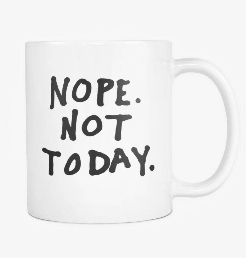 Not Today Mug - Coffee Cup, transparent png download