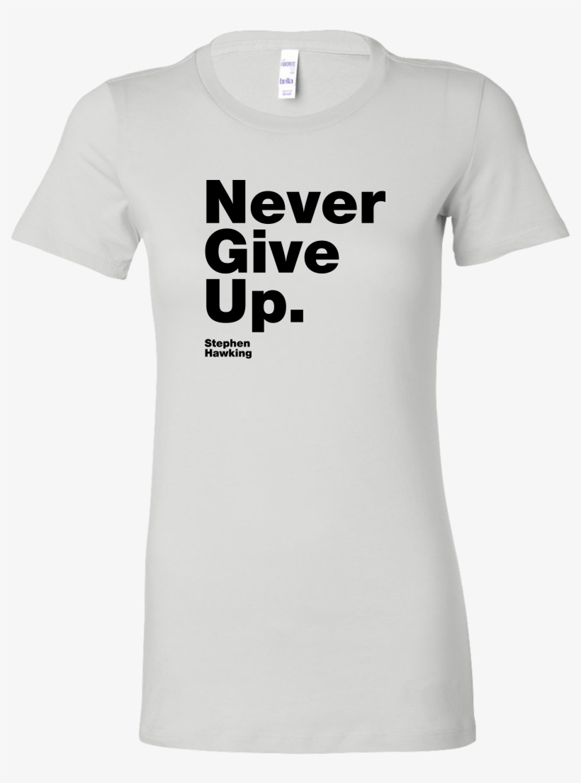 Womens Shirt Never Give Up S - Hawking Shirts, transparent png download