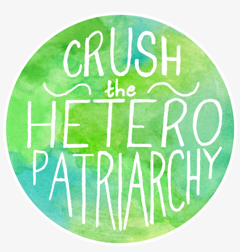 Crush The Heteropatriarchy, transparent png download
