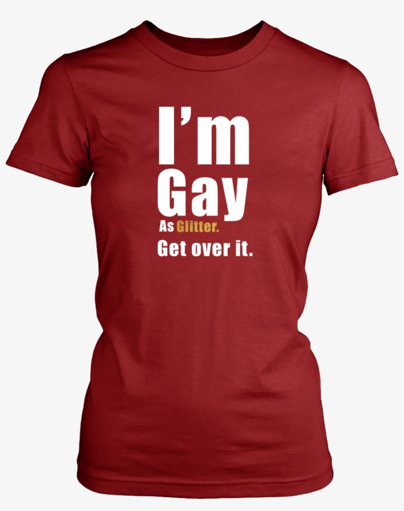 I'm Gay As Glitter Shirt - Idgaf For President (ladies) - Ladies Classic Tee /, transparent png download