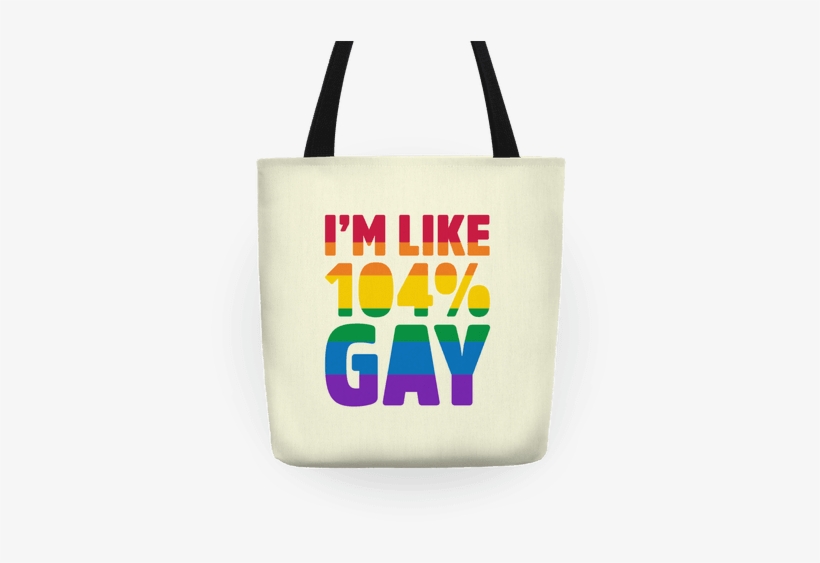I'm Like 104% Gay Tote - Gay Bag, transparent png download