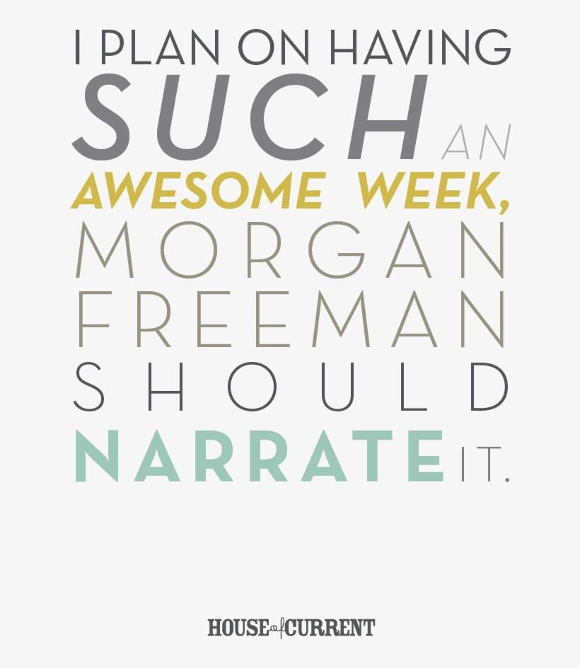 I Plan On Having Such An Awesome Week, Morgan Freeman - Graphic Design, transparent png download