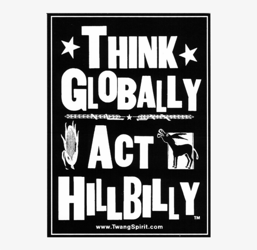 Black Think Globally Act Hillbilly Sticker - Poster, transparent png download