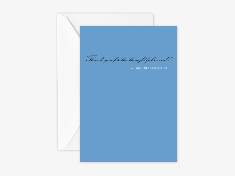 “thank You For The Thoughtful E-card ” Said No One - Paper, transparent png download