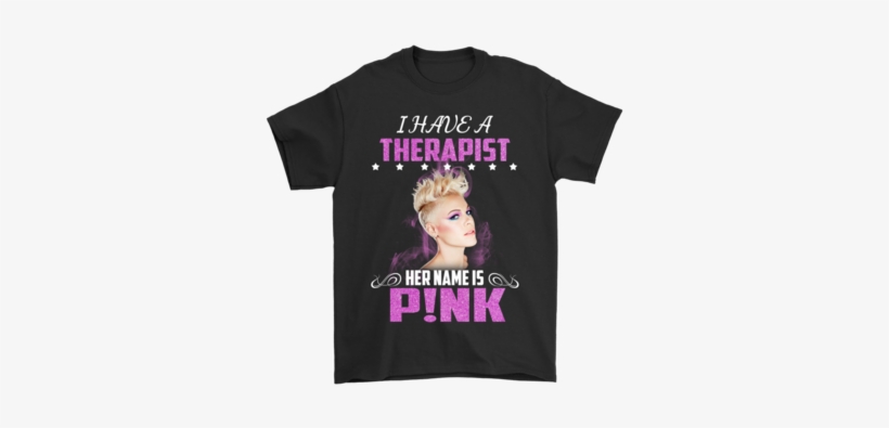 I Have A Therapist Her Name Is Pink Shirts T Shirt - Have A Therapist Her Name Is Pink, transparent png download