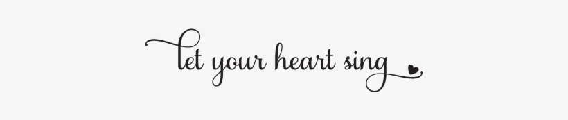 Sing Quotes Quotesgram - Let Your Heart Sing Quotes, transparent png download