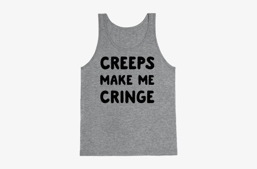 Creeps Make Me Cringe Tank Top - Bro Tank, transparent png download