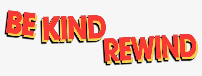 Be Kind Rewind Image - Kind Rewind Transparent Png, transparent png download