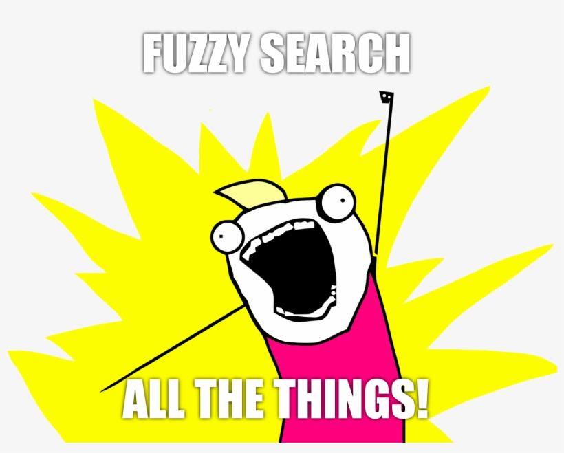 Fuzzy Search All The Things - All The Things Meme Png, transparent png download