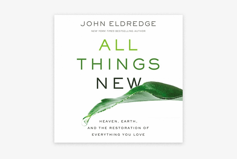 All Things New Audio Book - All Things New John Eldredge, transparent png download
