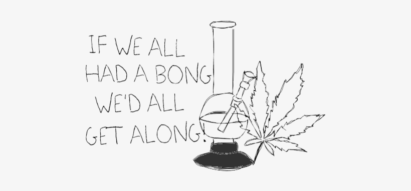 Weed Marijuana Ganja Bong High Stoned Pot Leaf Transparent - Get A Bong And Get Along, transparent png download