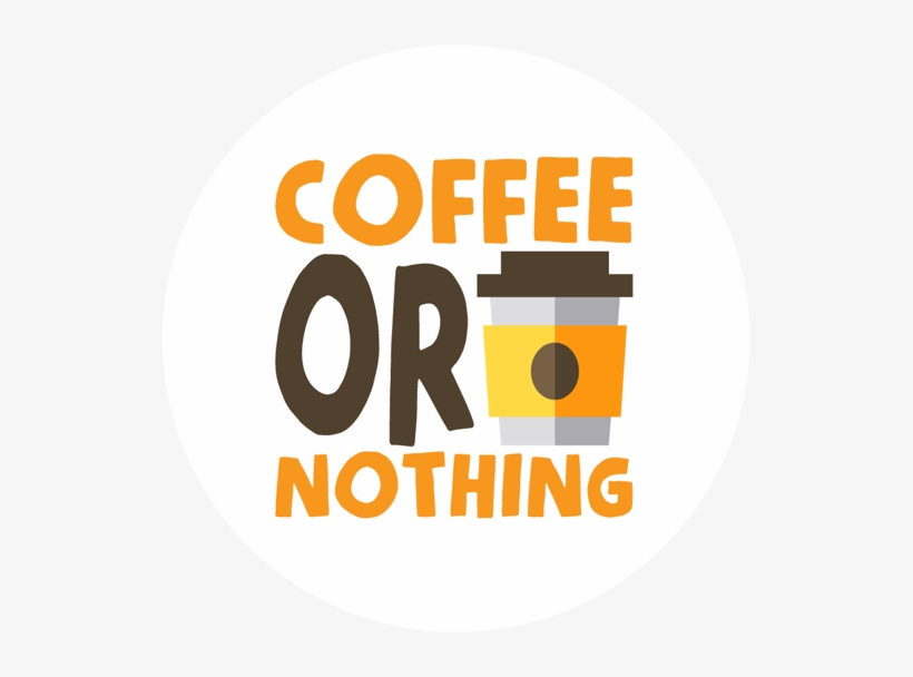 Coffee Or Nothing Sticker - Circle, transparent png download