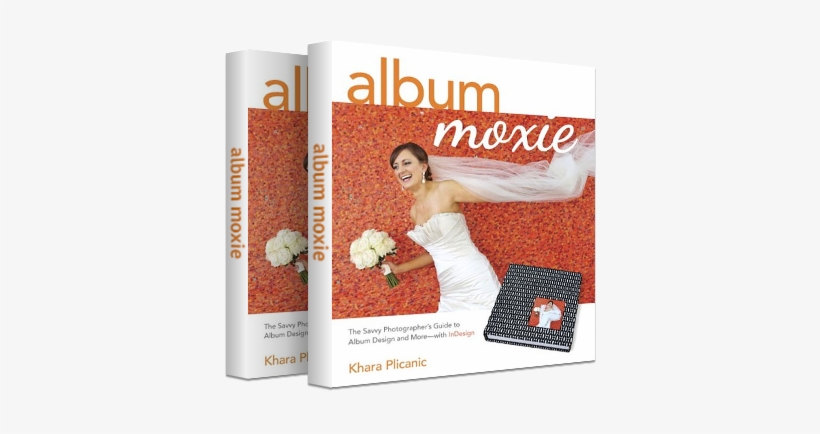 A Book About Photo Album Design - Album Moxie: The Savvy Photographer's Guide To Album, transparent png download