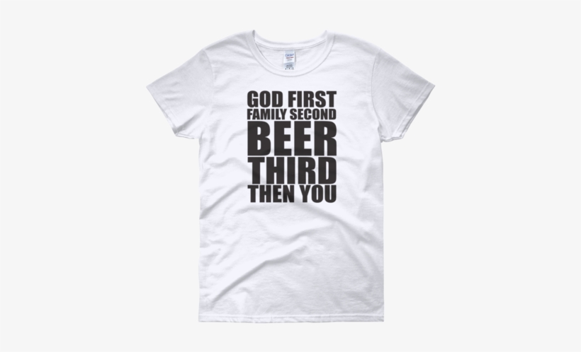 God First Family Second Beer Third Then You - Rip Toys R Us Shirt, transparent png download