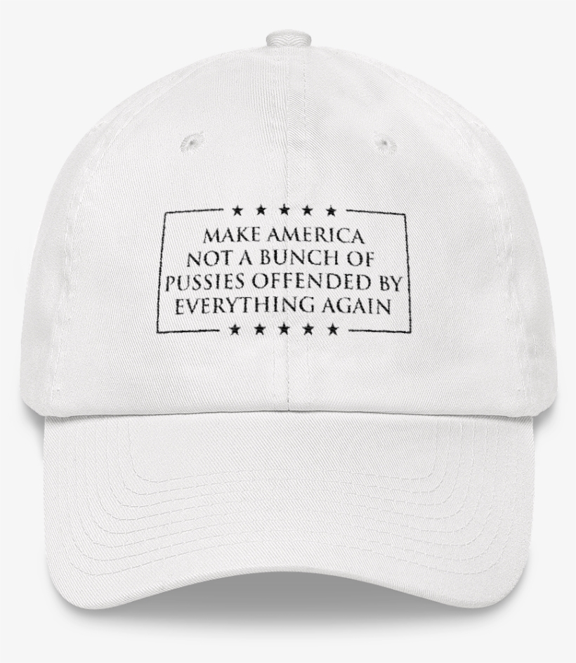 Make America Not A Bunch Of Pussies Offended By Everything - Baseball Cap, transparent png download
