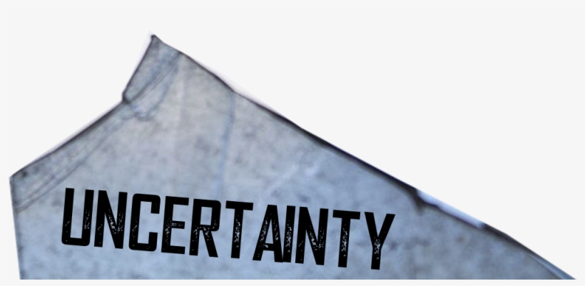 56 Pm 358229 Uncertainty2 10/24/2017 - Sign, transparent png download