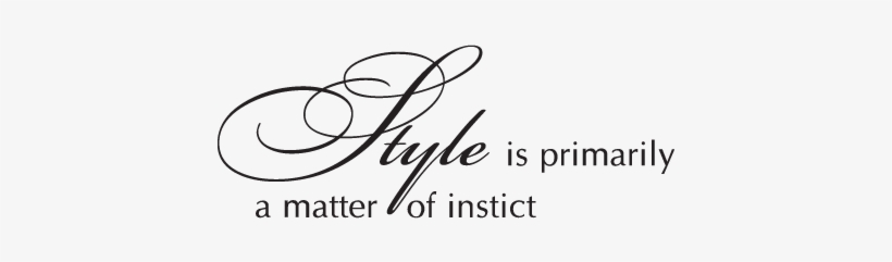 Style Is Primarily A Matter Of Instinct., transparent png download