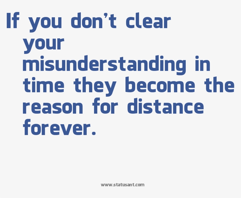 If You Dont Clear Your Misunderstanding In Time They Sad For
