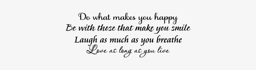 Do What Makes You Happy Be With Those Who Make You - If You Have Something Bad To Say, transparent png download
