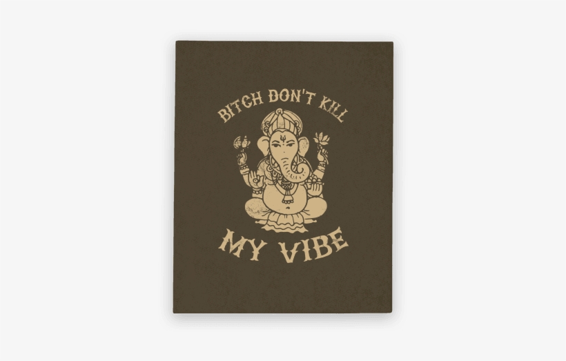 Namaste Bitches - Bitch Dont Kill My Vibe Buda, transparent png download