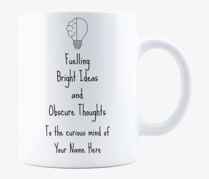 Personalized Fuelling Bright Ideas And Obscure Thoughtscoffee - Mug, transparent png download