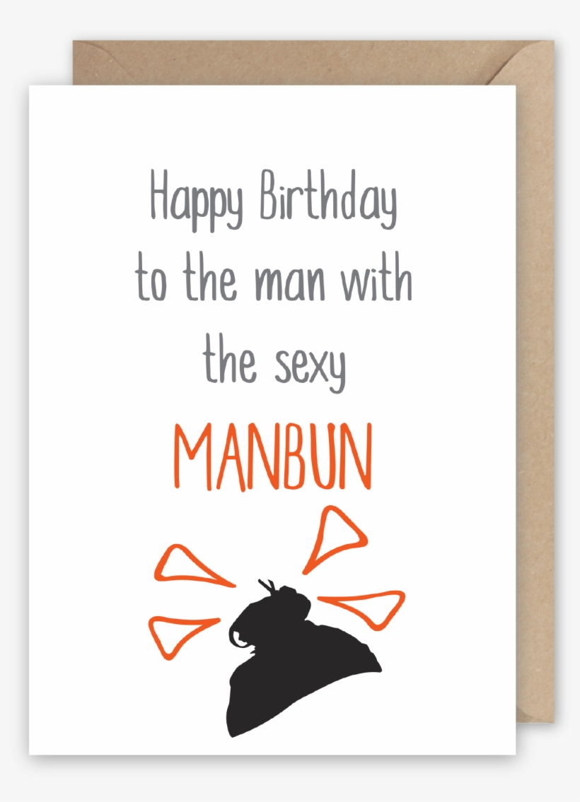 Happy Birthday To The Man With The Sexy Manbun - Happy Birthday Fat Friend, transparent png download