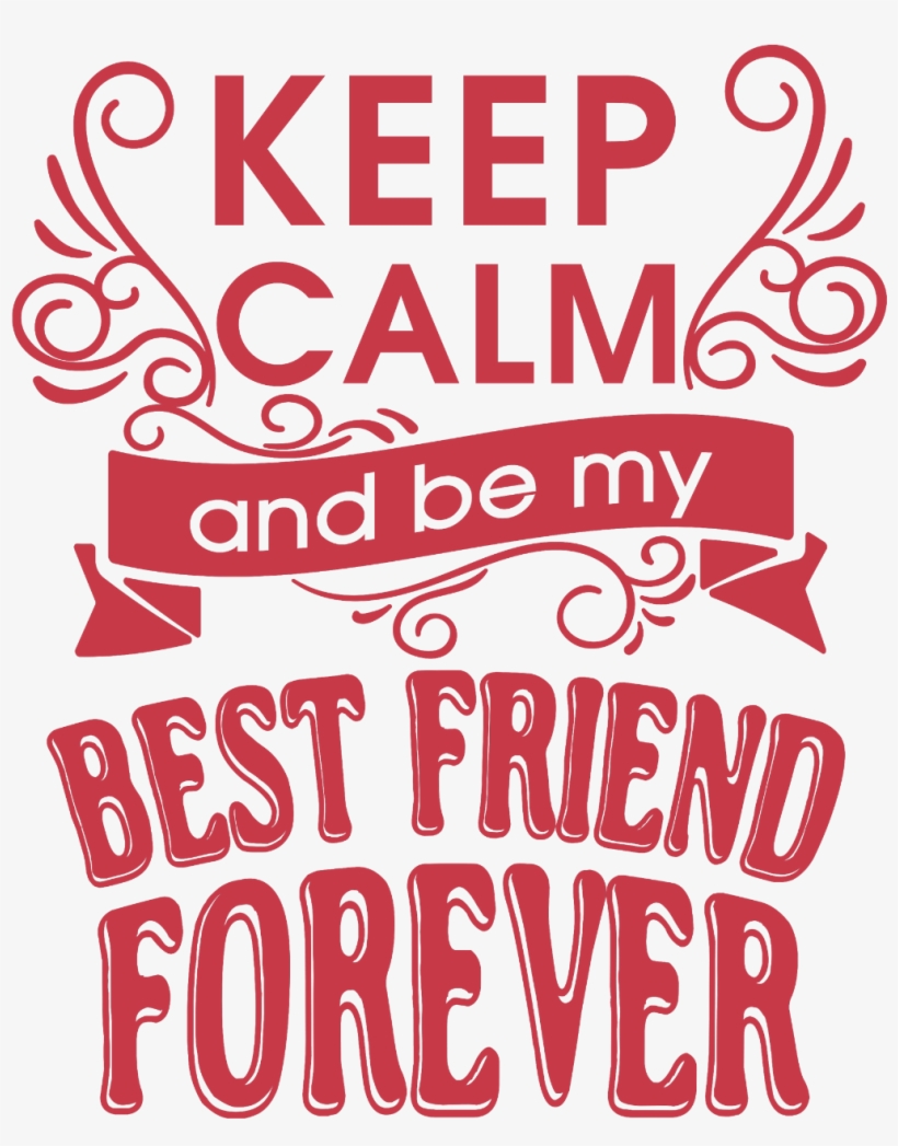 Keep Calm & Be My Best Friend) - T-shirt, transparent png download