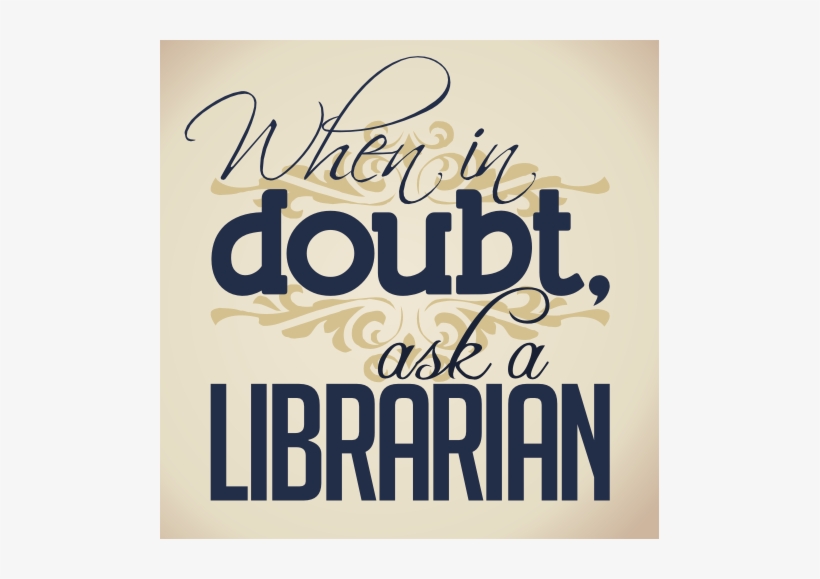 When In Doubt, Visit A Library - Doubt Ask A Librarian, transparent png download