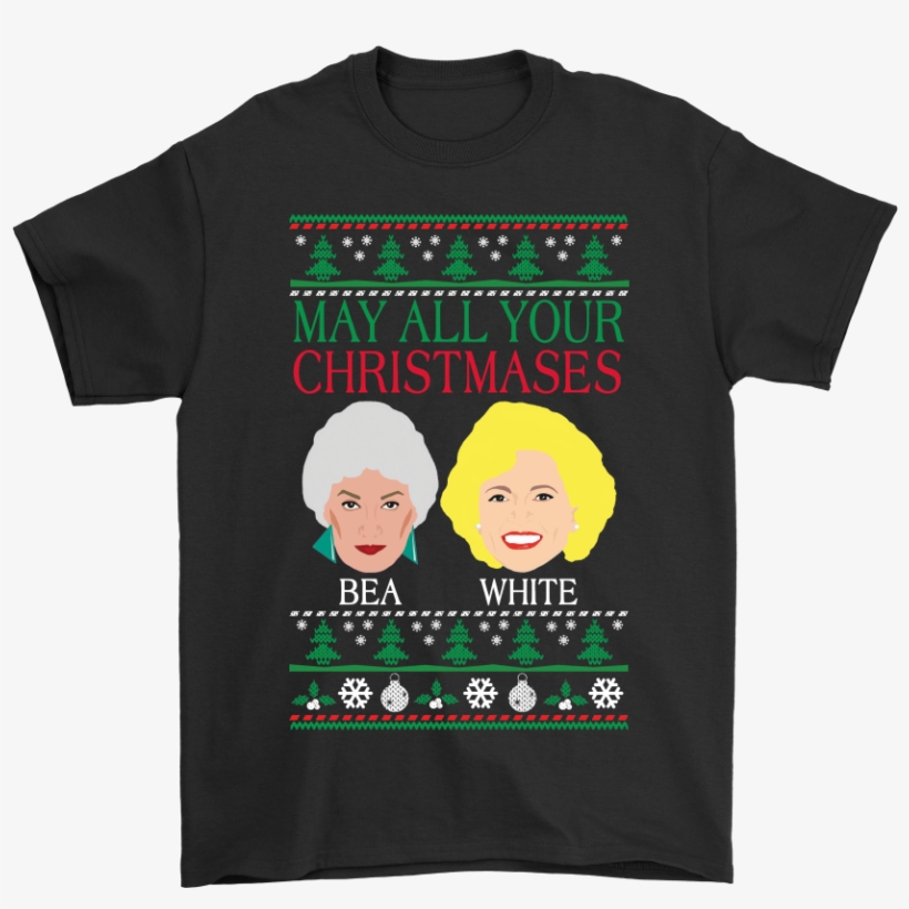 May All Your Christmases Bea White Golden Girls Shirts - Member Berries Sweater Christmas Shirt, T-shirt, Sweatshirt, transparent png download