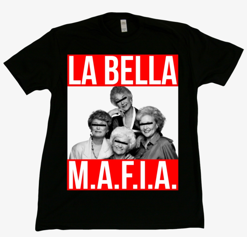 Golden Girls La Bella Mafia T-shirt - Shopbozz Stay Golden Girls T-shirt Many Types, Sizes, transparent png download