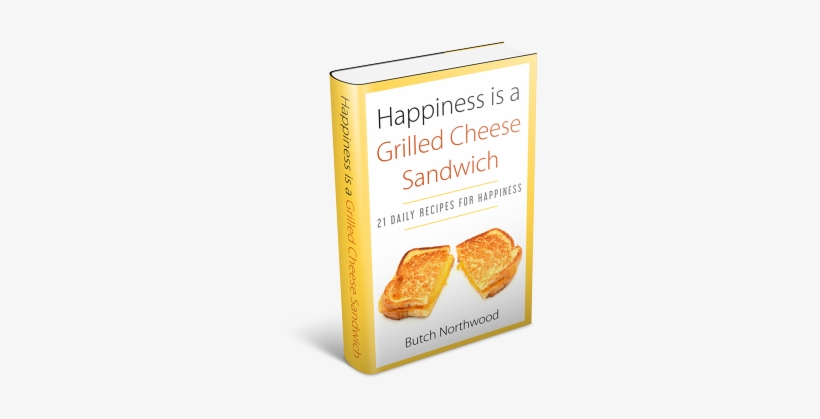 Happiness Is A Grilled Cheese Sandwich - Butch Northwood, transparent png download