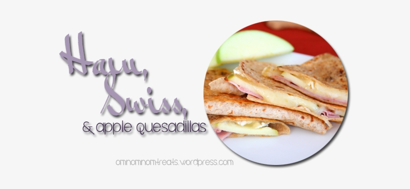 Ham, Swiss, And Apple Quesadillas - Ham, transparent png download