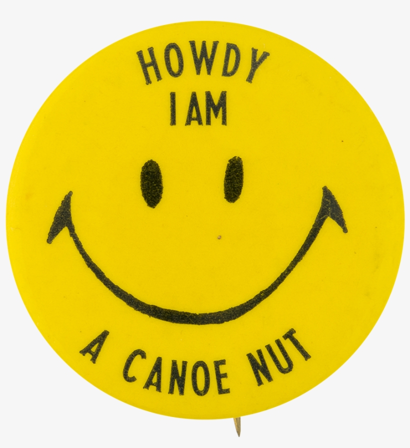 I Am A Canoe Nut Smileys Button Museum - Museum, transparent png download
