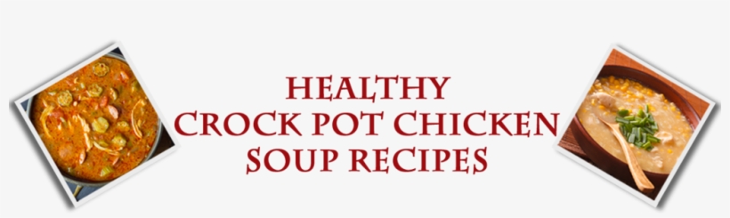 Healthy Chicken Soup Recipes For The Crock Pot - Biofortean Notes: Volume 4, transparent png download